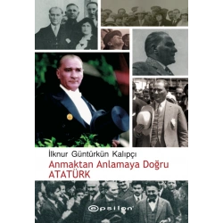 Anmaktan Anlamaya Doğru Atatürk