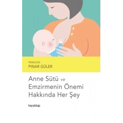Anne Sütü ve Emzirmenin Önemi Hakkında Her Şey