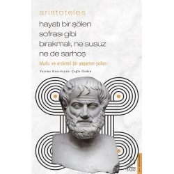 Aristoteles / Hayatı Bir Şölen Sofrası Gibi Bırakmalı, Ne Susuz Ne de Sarhoş