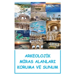 Arkeolojik Miras Alanları Koruma Ve Sunum