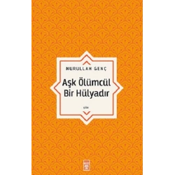 Aşk Ölümcül Bir Hülyadır