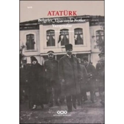 Atatürk: Belgeler, Elyazısıyla Notlar, Yazışmalar