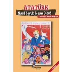 Atatürk Nasıl Büyük İnsan Oldu?