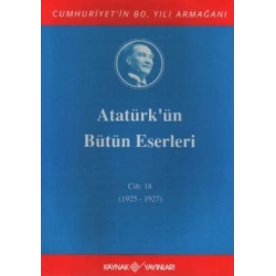 Atatürkün Bütün Eserleri Cilt: 18 (1925 - 1927)