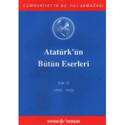 Atatürkün Bütün Eserleri Cilt: 25 (1931 - 1932)