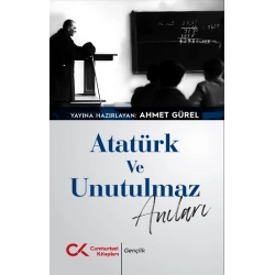 Atatürk ve Unutulmaz Anıları