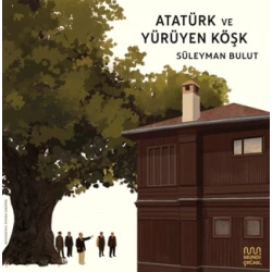 Atatürk ve Yürüyen Köşk