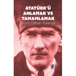 Atatürk’ü Anlamak ve Tamamlamak
