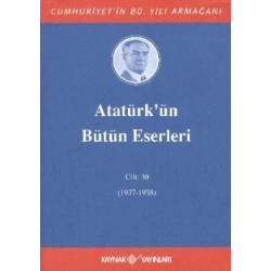 Atatürk’ün Bütün Eserleri Cilt: 30 (1937 - 1938)