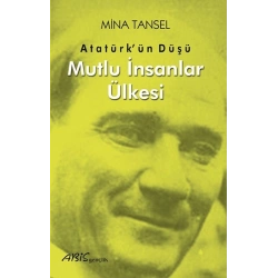 Atatürk’ün Düşü Mutlu İnsanlar Ülkesi