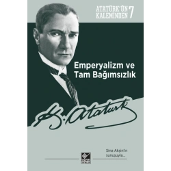 Atatürk’ün Kaleminden 7 - Emperyalizm ve Tam Bağımsızlık