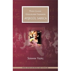 Ayşegül Sarıca - Piyano Çalmak Güzelliklerde Yaşamaktır