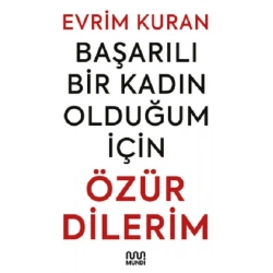 Başarılı Bir Kadın Olduğum İçin ÖZÜR DİLERİM