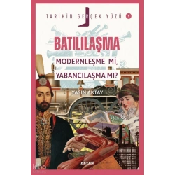 Batılılaşma; Modernleşme mi, Yabancılaşma mı?;Tarihin Gerçek Yüzü - 1