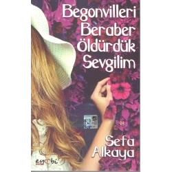 Begonvilleri Beraber Öldürdük Sevgilim