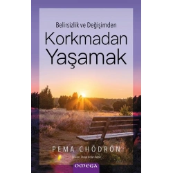 Belirsizlik ve Değişimden - Korkmadan Yaşamak