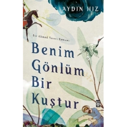 Benim Gönlüm Bir Kuştur - Bir Ahmed Yesevi Romanı