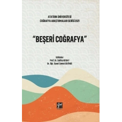 Beşeri Coğrafya - Atatürk Üniversitesi Coğrafya Araştırmaları Serisi 2021