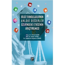 Bilgi Teknolojilerinin Ahlaki Değerler Üzerindeki Etkisinin Araştırılması
