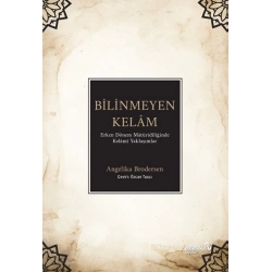 Bilinmeyen Kelâm: Erken Dönem Mâtüridîliğinde Kelâmî Yaklaşımlar