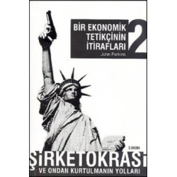 Bir Ekonomik Tetikçinin İtirafları 2 - Şirketokrasi ve Ondan Kurtulmanın Yolları
