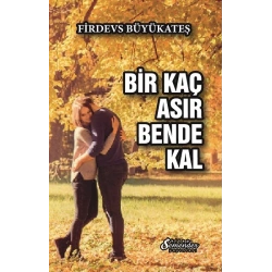 Bir Kaç Asır Bende Kal