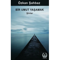Bir Umut Yaşamak - Şiirler