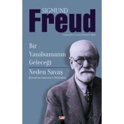 Bir Yanılsamanın Geleceği - Neden Savaş (Freud’dan Einstein’a Mektuplar)