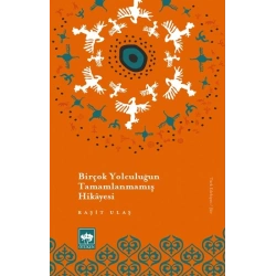 Birçok Yolculuğun Tamamlanmamış Hikayesi