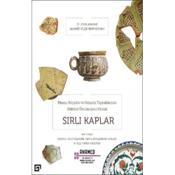 Bizans, Selçuklu ve Osmanlı Topraklarında Kültürel Üretim Aracı Olarak Sırlı Kaplar