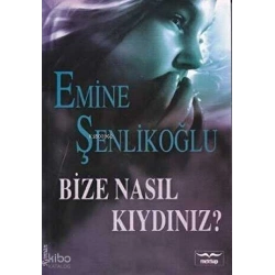 Bize Nasıl Kıydınız?
