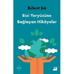 Bizi Yeryüzüne Bağlayan Hikayeler