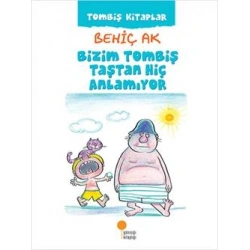 Bizim Tombiş Taştan Hiç Anlamıyor
