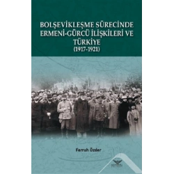 Bolşevikleşme Sürecinde Ermeni-gürcü İlişkileri Ve Türkiye  1917-1921