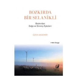 Bozkırda Bir Selanikli - Bozkırdan Doğa ve Direniş Öyküleri