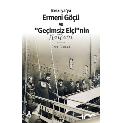 Brezilya’ya Ermeni Göçü Ve “Geçimsiz Elçi”nin Notları