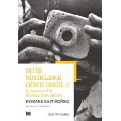 Bu İş Siniklere Göre Değil - İyi Gazetecilik Üzerine Konuşmalar