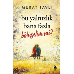 Bu Yalnızlık Bana Fazla Bölüşelim mi?