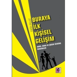 Buraya İlk Kişisel Gelişim - Anne, Baba ve Çocuk Üzerine Denemeler