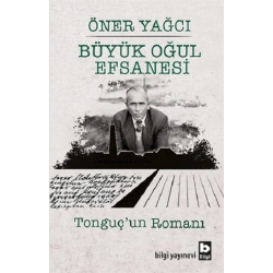 Büyük Oğul Efsanesi - Tonguç’un Romanı