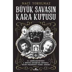 Büyük Savaşın Kara Kutusu - II. Abdülhamid’den I. Dünya Savaşı’na Osmanlı Silah Pazarının Perde Arkası