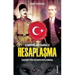 Çarpıtılan Tarihle Hesaplaşma - Vahdettin ve Mustafa Kemal