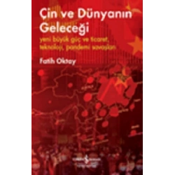 Çin ve Dünyanın Geleceği – Yeni Büyük Güç ve Ticaret, Teknoloji, Pandemi Savaşları