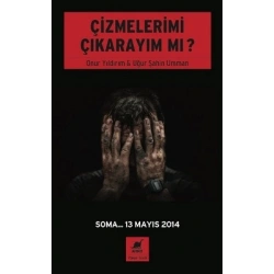 Çizmelerimi Çıkarayım Mı ? (Soma... 13 Mayıs 2014  )