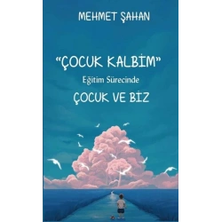 Çocuk Kalbim - Eğitim Sürecinde Çocuk ve Biz