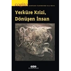 Cogito Sayı: 93 - Yerküre Krizi, Dönüşen İnsan