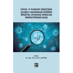 Covid 19 Pandemi Sürecinde Çalışma Yaşamındaki Değişime Örgütsel Davranış Konuları Perspektifinden Bakış