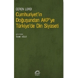 Cumhuriyetin Doğuşundan AKPye Türkiyede Din Siyaseti