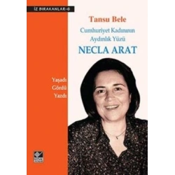 Cumhuriyet Kadınının Aydınlık Yüzü Necla Arat