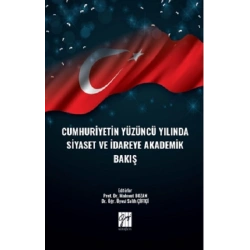 Cumhuriyetin Yüzüncü Yılında Siyaset ve İdareye Akademik Bakış